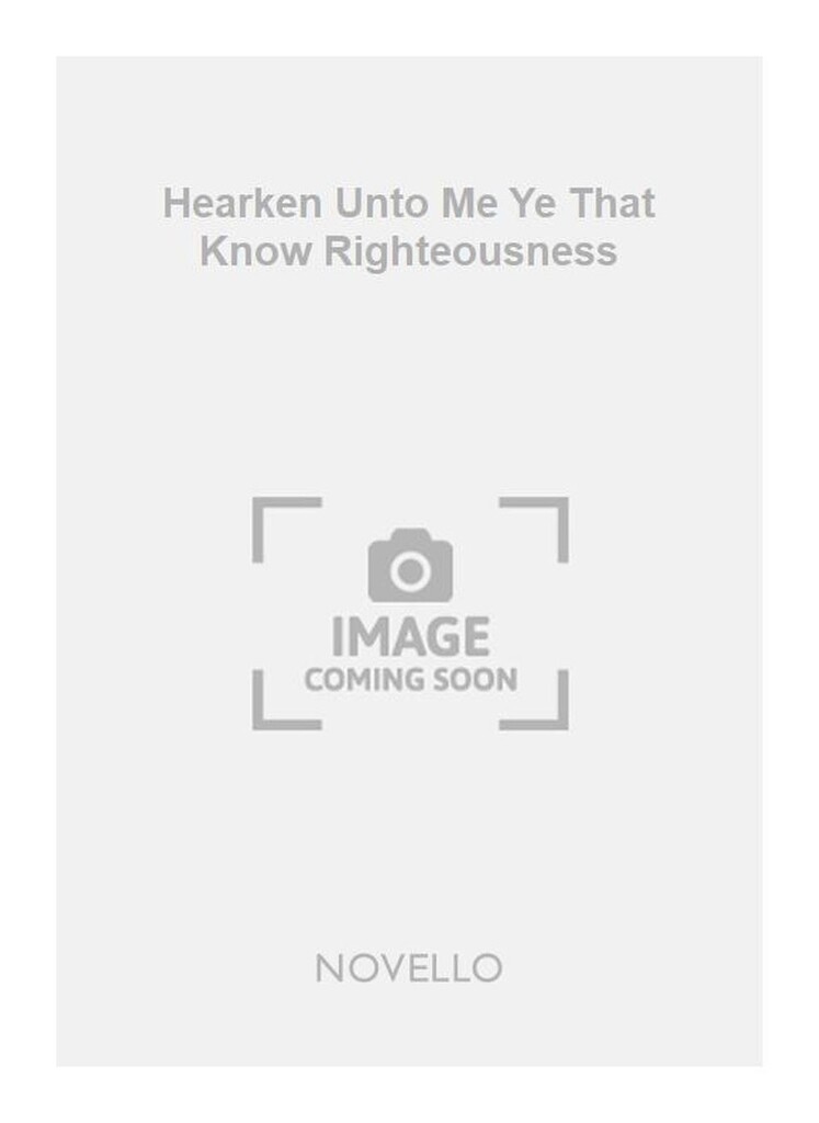 Hearken Unto Me Ye That Know Righteousness